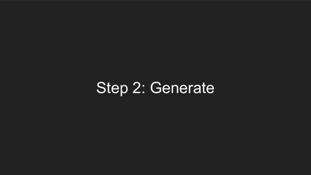 Step 2: Generate
