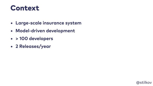 @stilkov
Context
• Large-scale insurance system
• Model-driven development
• > 100 developers
• 2 Releases/year
