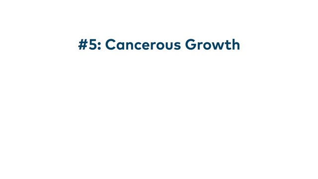 #5: Cancerous Growth
