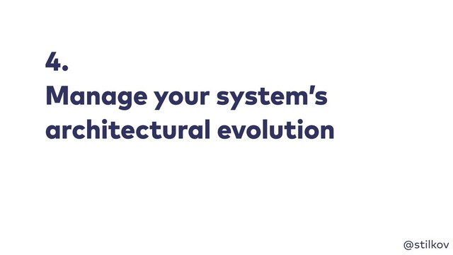 @stilkov
4.
Manage your system’s
architectural evolution
