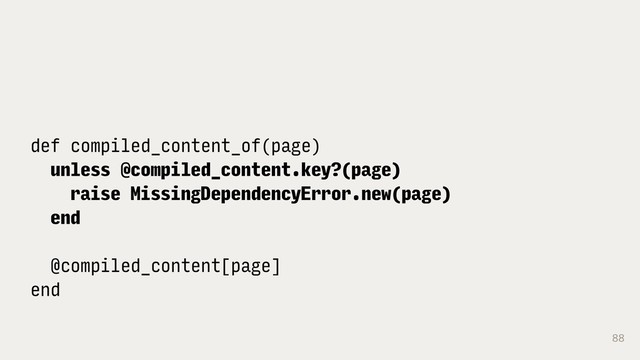 88
def compiled_content_of(page)
unless @compiled_content.key?(page)
raise MissingDependencyError.new(page)
end
@compiled_content[page]
end
