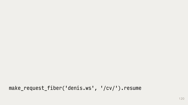 120
make_request_fiber('denis.ws', '/cv/').resume
