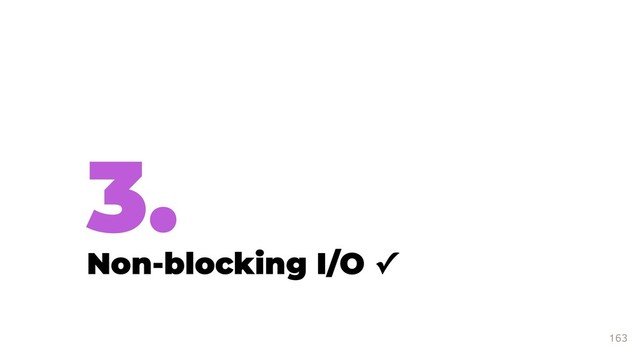 3.
Non-blocking I/O ✓
163
