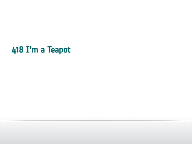 418 I’m a Teapot
