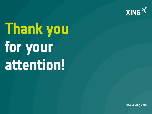 www.xing.com
Thank you
for your
attention!
