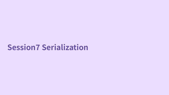 Session7 Serialization
