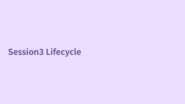 Session3 Lifecycle
