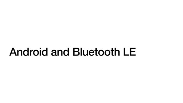 Android and Bluetooth LE
