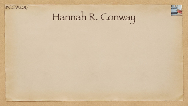 #CCW2017
Hannah R. Conway
