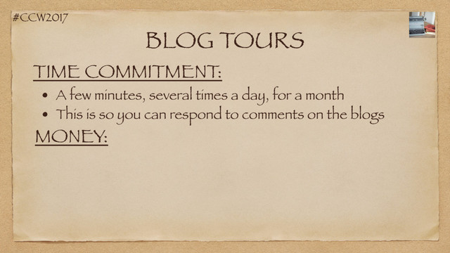#CCW2017
BLOG TOURS
TIME COMMITMENT:
• A few minutes, several times a day, for a month
MONEY:
• This is so you can respond to comments on the blogs
