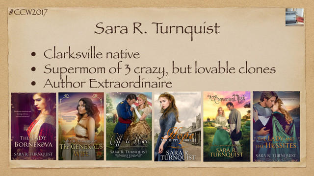 #CCW2017
Sara R. T
urnquist
• Clarksville native
• Supermom of 3 crazy, but lovable clones
• Author Extraordinaire
