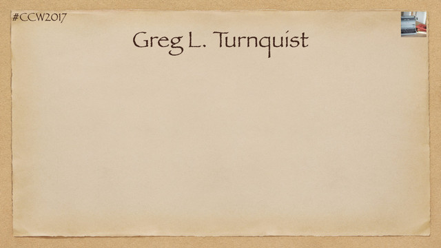 #CCW2017
Greg L. T
urnquist
