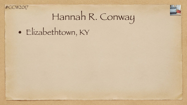 #CCW2017
Hannah R. Conway
• Elizabethtown, KY

