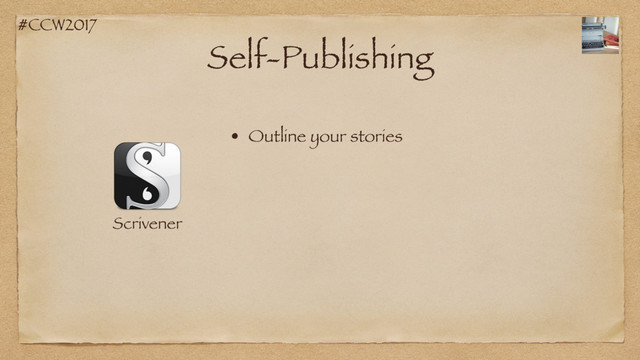#CCW2017
Self-Publishing
Scrivener
• Outline your stories
