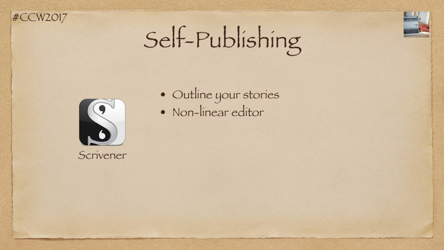 #CCW2017
Self-Publishing
Scrivener
• Non-linear editor
• Outline your stories
