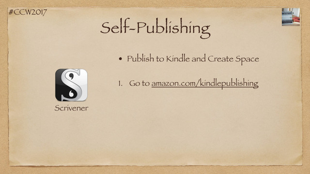 #CCW2017
Self-Publishing
Scrivener
• Publish to Kindle and Create Space
1. Go to amazon.com/kindlepublishing
