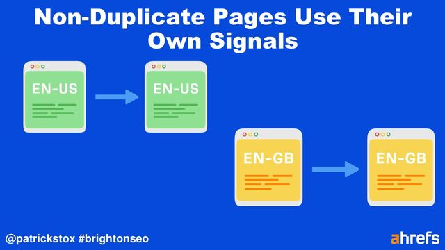 @patrickstox #brightonseo
Non-Duplicate Pages Use Their
Own Signals
