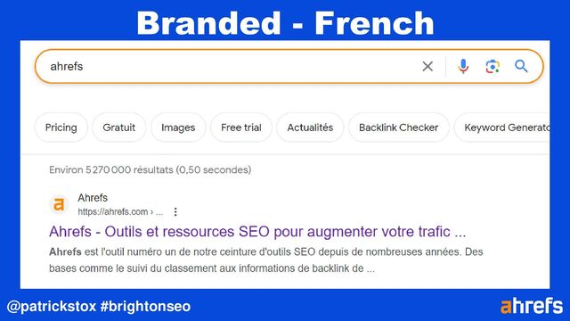 @patrickstox #brightonseo
Branded - French
