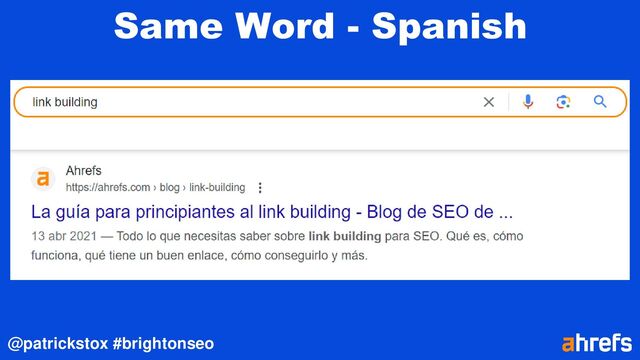 @patrickstox #brightonseo
Same Word - Spanish
