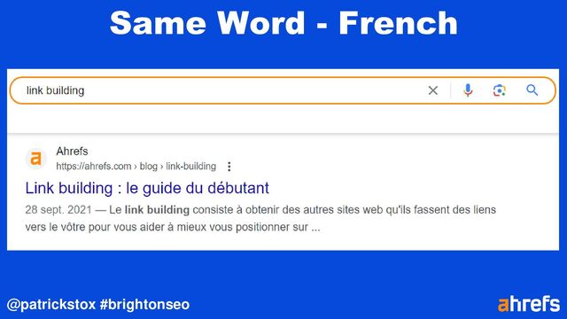 @patrickstox #brightonseo
Same Word - French
