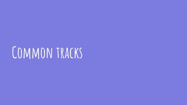 Common tracks

