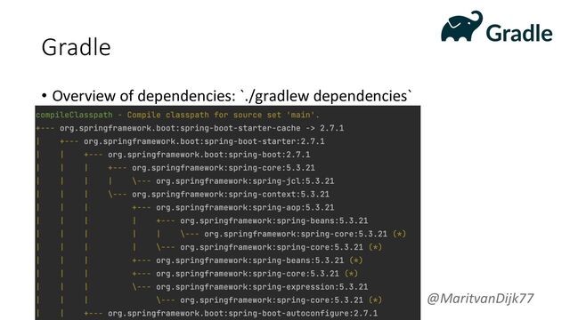 Gradle
• Overview of dependencies: `./gradlew dependencies`
@MaritvanDijk77
