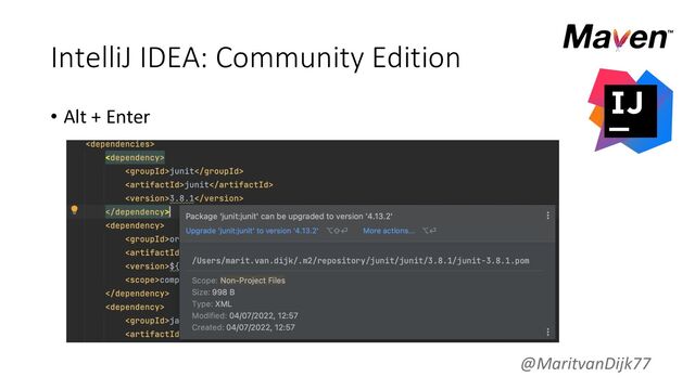 IntelliJ IDEA: Community Edition
• Alt + Enter
@MaritvanDijk77
