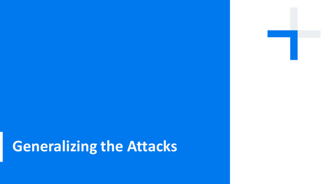 Generalizing the Attacks
