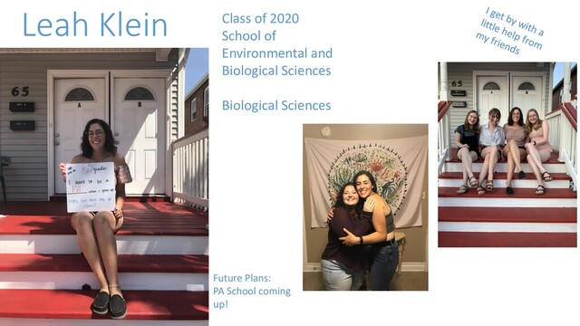 Leah Klein Class of 2020
School of
Environmental and
Biological Sciences
Biological Sciences
Future Plans:
PA School coming
up!
