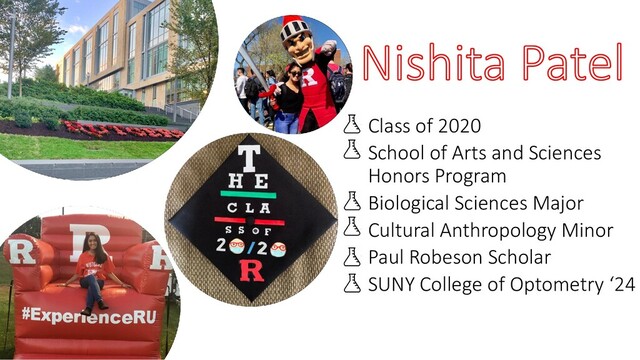  Class of 2020
 School of Arts and Sciences
Honors Program
 Biological Sciences Major
 Cultural Anthropology Minor
 Paul Robeson Scholar
 SUNY College of Optometry ‘24
