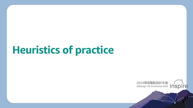 Heuristics of practice
