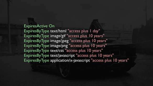 Text
ExpiresActive On
ExpiresByType text/html "access plus 1 day"
ExpiresByType image/gif "access plus 10 years"
ExpiresByType image/jpeg "access plus 10 years"
ExpiresByType image/png "access plus 10 years"
ExpiresByType text/css "access plus 10 years"
ExpiresByType text/javascript "access plus 10 years"
ExpiresByType application/x-javascript "access plus 10 years"
