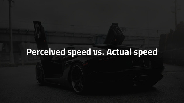 Perceived speed vs. Actual speed

