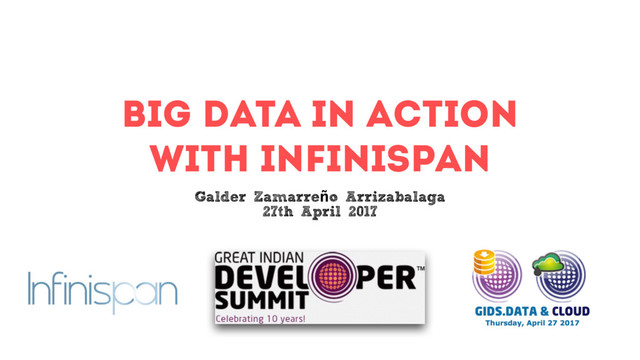 Big Data in action
with infinispan
Galder Zamarreño Arrizabalaga
27th April 2017
