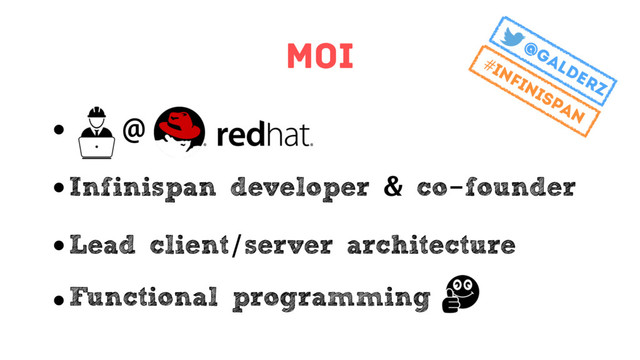 Moi
• @
• Infinispan developer & co-founder
• Lead client/server architecture
• Functional programming
@galderz
#infinispan
