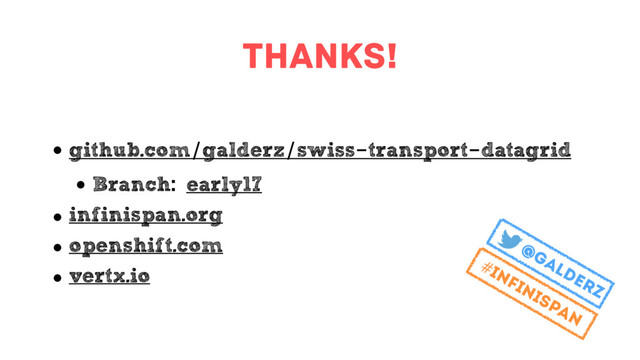 Thanks!
• github.com/galderz/swiss-transport-datagrid
• Branch: early17
• infinispan.org
• openshift.com
• vertx.io
@galderz
#infinispan
