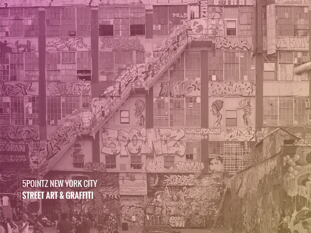 5POINTZ NEW YORK CITY
STREET ART & GRAFFITI
