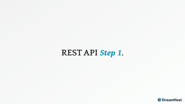REST API Step 1.
