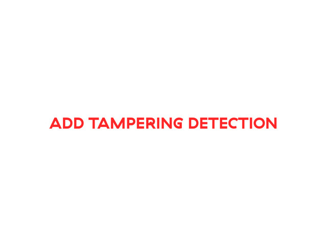 ADD TAMPERING DETECTION
