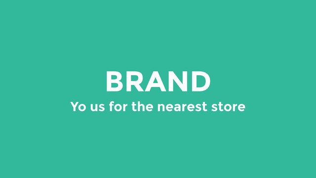BRAND
Yo us for the nearest store
