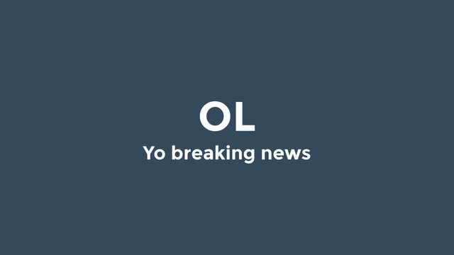 OL
Yo breaking news
