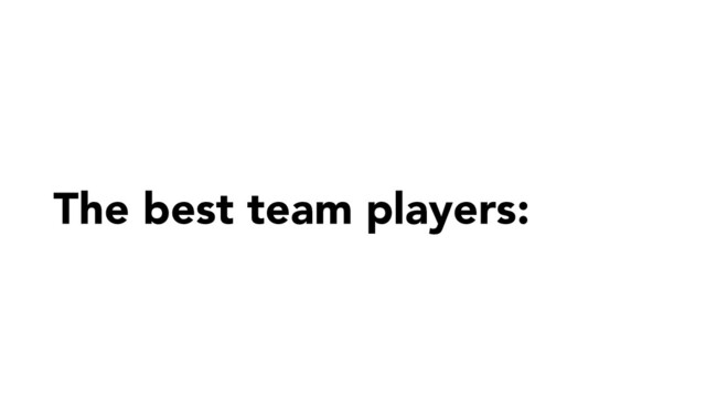 The best team players:
