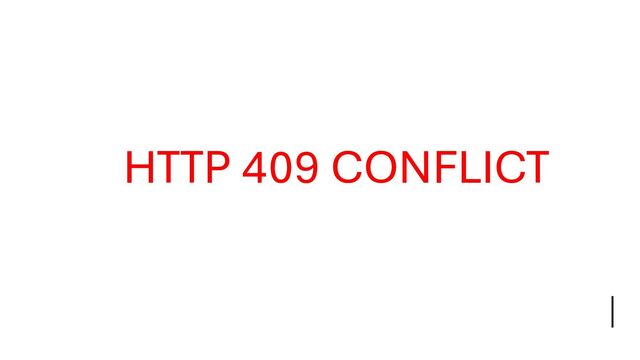HTTP 409 CONFLICT
