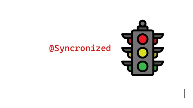 @Syncronized
