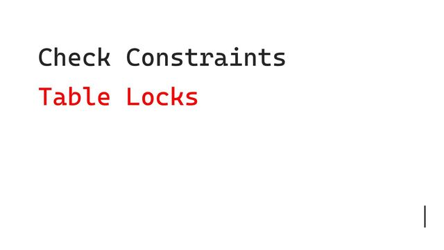 Check Constraints
Advisory Locks
Table Locks
Isolation Level
