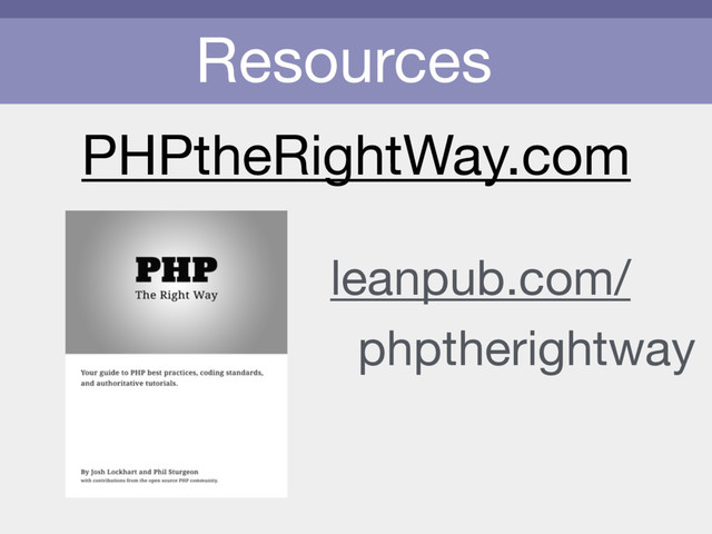 Resources
leanpub.com/

phptherightway
PHPtheRightWay.com

