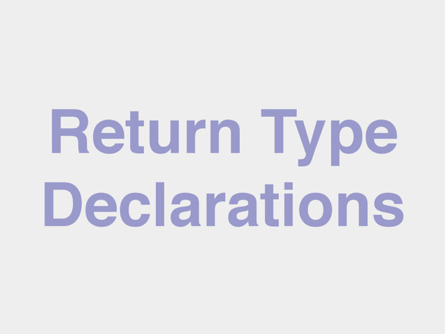 Return Type
Declarations
