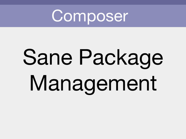 Composer
Sane Package

Management
