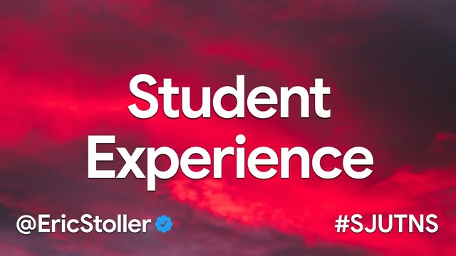 Student
Experience
#SJUTNS
@EricStoller
