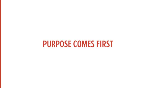 PURPOSE COMES FIRST
